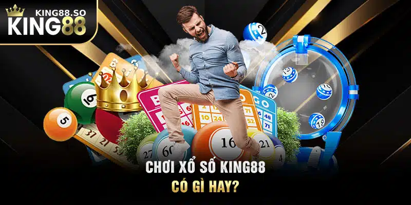 Chơi xổ số KING88 có gì hay?