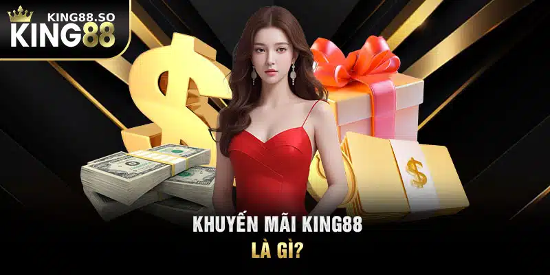 Khuyến mãi KING88 là gì?