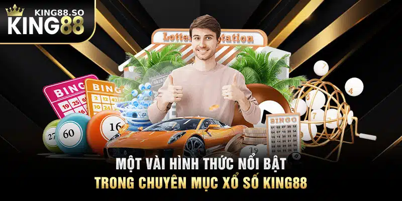 Một vài hình thức nổi bật trong chuyên mục xổ số KING88