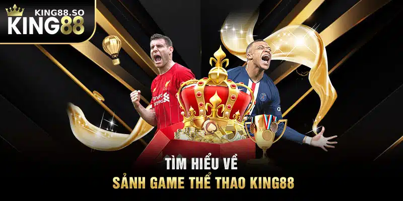 Tìm hiểu về sảnh game thể thao KING88 