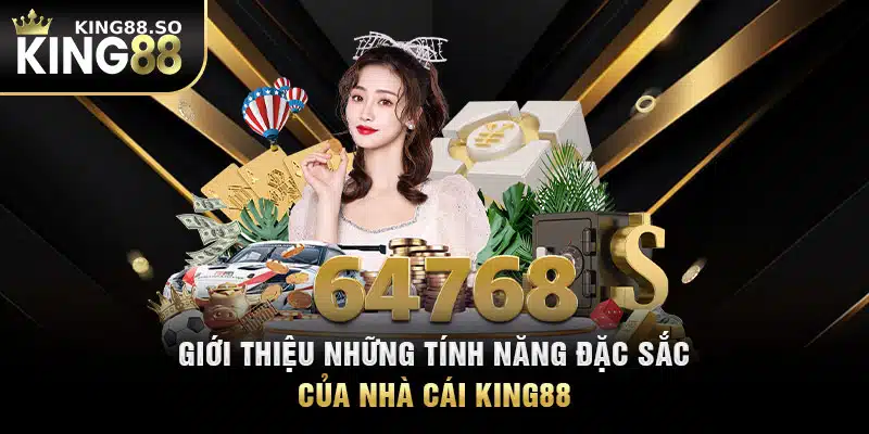 Giới thiệu những tính năng đặc sắc của nhà cái KING88