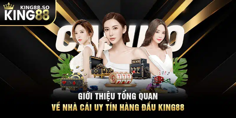 Giới thiệu tổng quan về nhà cái uy tín hàng đầu KING88