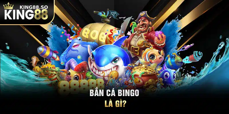 Bắn cá Bingo là gì?