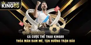 Cá Cược Thể Thao KING88 - Thỏa Mãn Đam Mê, Tận Hưởng Trận Đấu