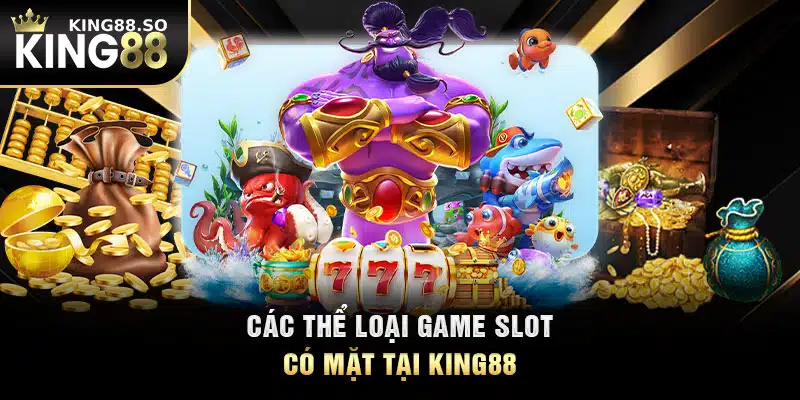 Các thể loại game slot có mặt tại KING88