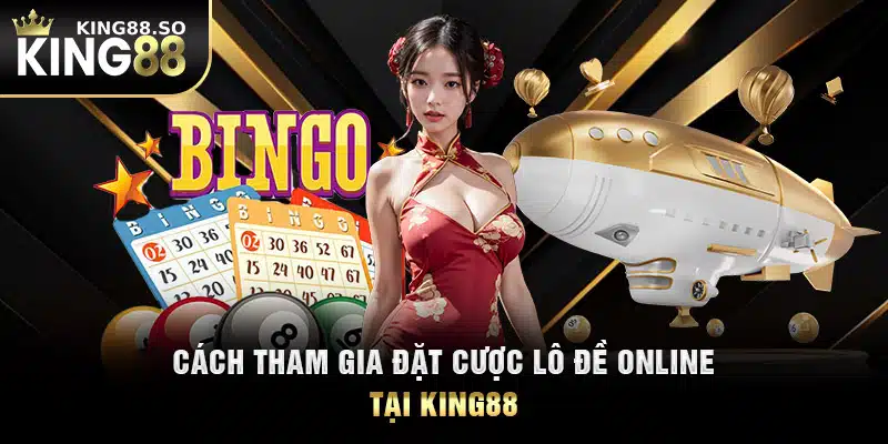 Cách tham gia đặt cược lô đề online tại KING88