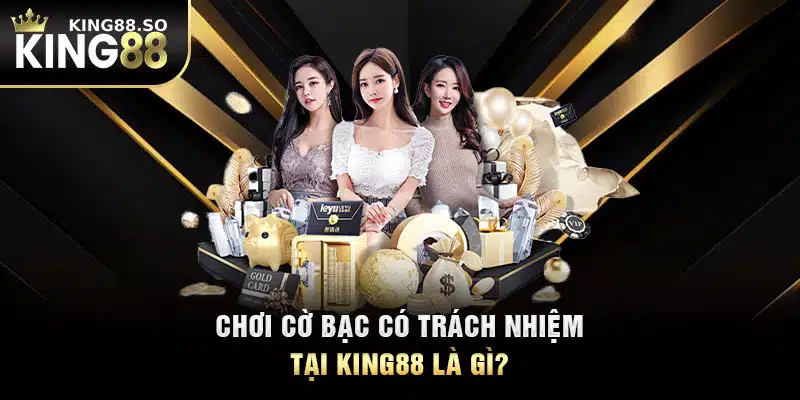 Chơi cờ bạc có trách nhiệm tại KING88 là gì?