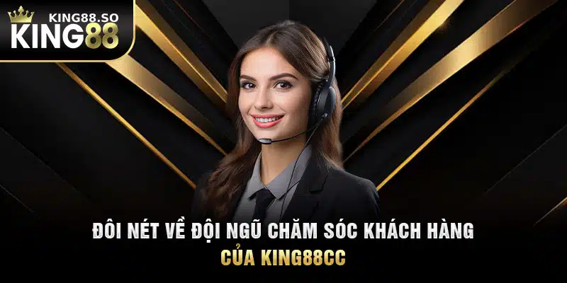 Đôi nét về đội ngũ chăm sóc khách hàng của KING88cc