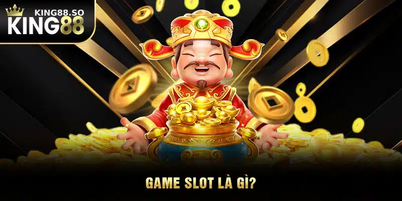 Game slot là gì?