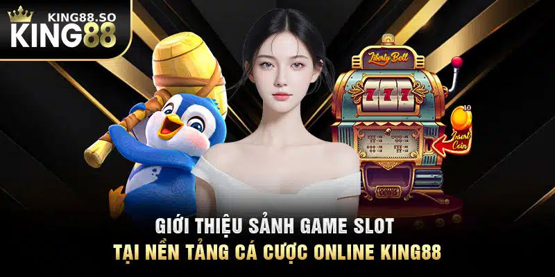 Giới Thiệu Sảnh Game Slot Tại Nền Tảng Cá Cược Online KING88