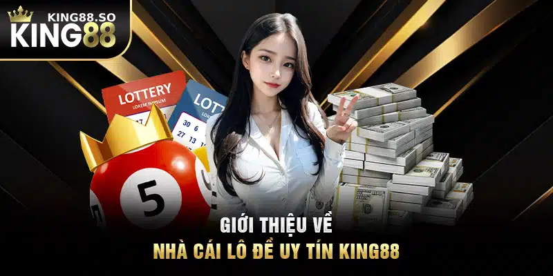 Giới thiệu về nhà cái lô đề uy tín KING88