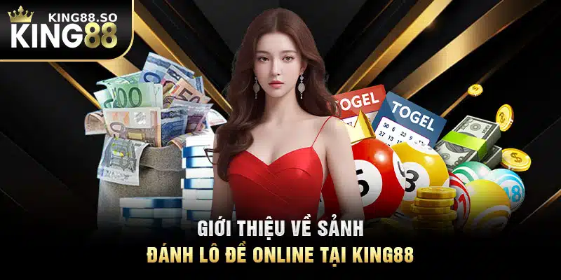 Giới thiệu về sảnh đánh lô đề online tại KING88