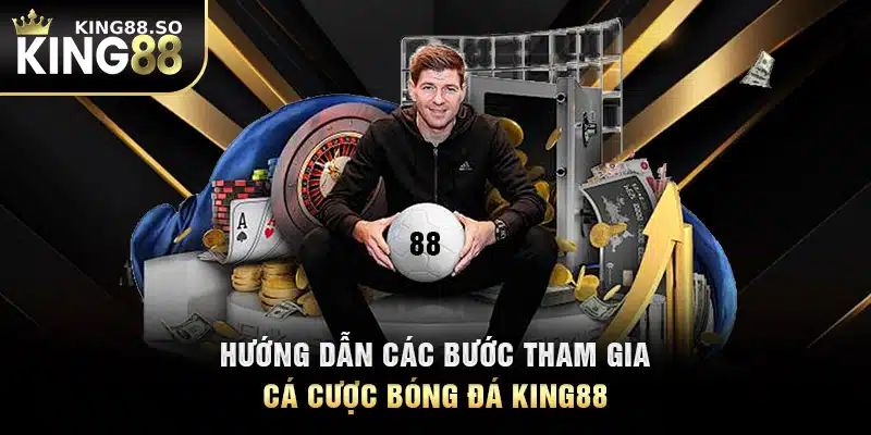 Hướng dẫn các bước tham gia cá cược bóng đá KING88