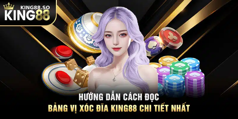 Hướng dẫn cách đọc bảng vị xóc đĩa KING88 chi tiết nhất