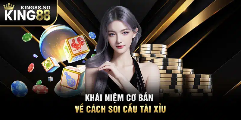 Khái niệm cơ bản về cách soi cầu tài xỉu