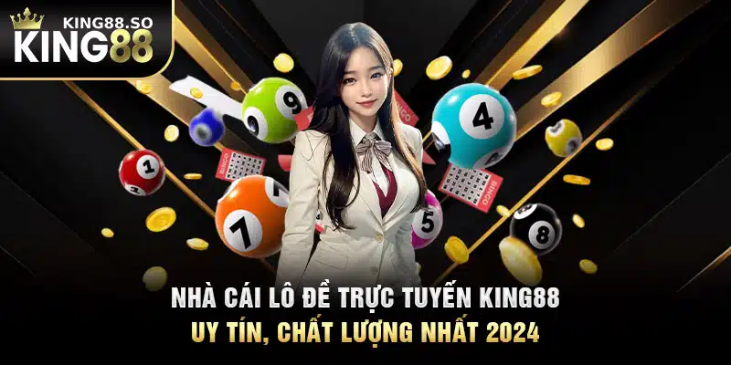 Nhà Cái Lô Đề Trực Tuyến KING88 Uy Tín, Chất Lượng Nhất 2024 