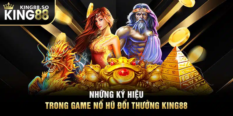 Những ký hiệu trong game nổ hũ đổi thưởng KING88