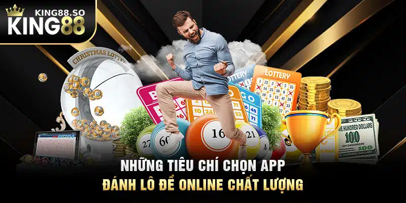 Những tiêu chí chọn app đánh lô đề online chất lượng