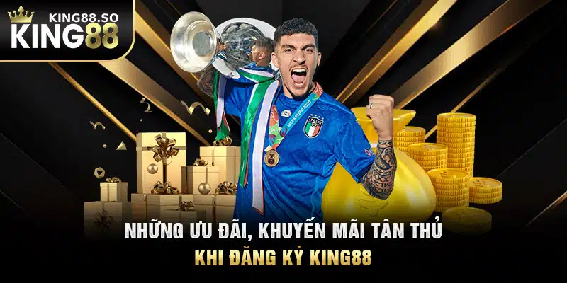 Những ưu đãi, khuyến mãi tân thủ khi đăng ký KING88