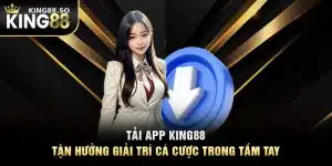 Tải App KING88 - Tận Hưởng Giải Trí Cá Cược Trong Tầm Tay