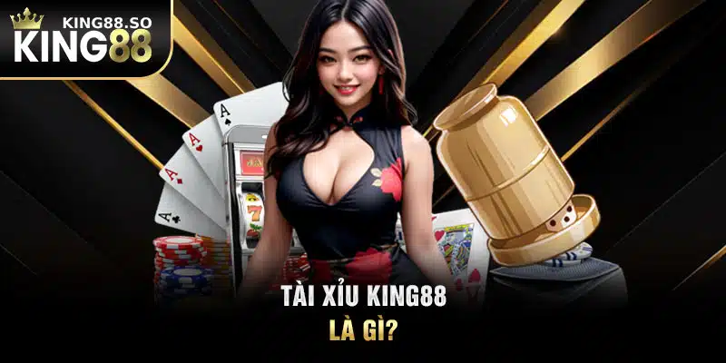 Tài xỉu KING88 là gì?