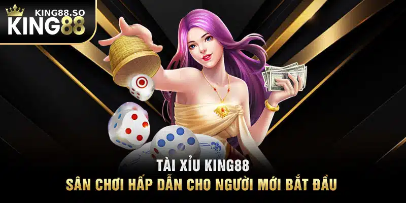 Tài Xỉu KING88 - Sân Chơi Hấp Dẫn Cho Người Mới Bắt Đầu