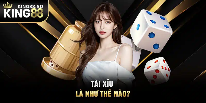 Tài xỉu là như thế nào?