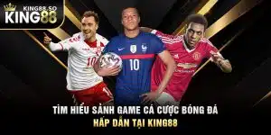 Tìm Hiểu Sảnh Game Cá Cược Bóng Đá Hấp Dẫn Tại KING88