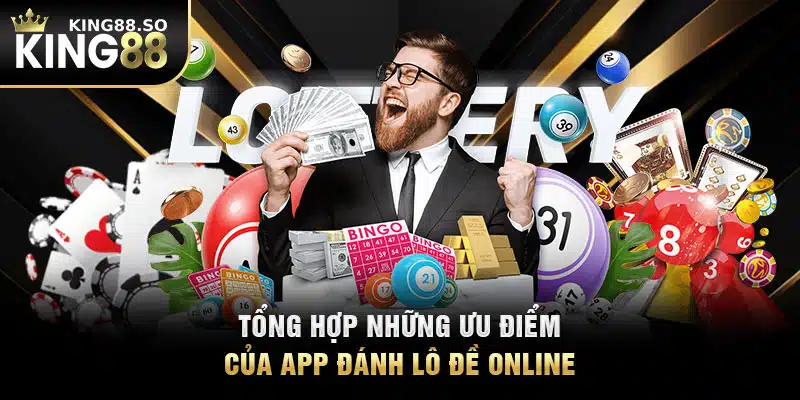 Tổng hợp những ưu điểm của app đánh lô đề online