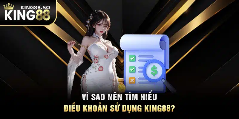 Vì sao nên tìm hiểu điều khoản sử dụng KING88?