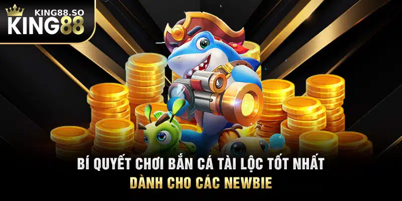 Bí quyết chơi bắn cá tài lộc tốt nhất dành cho các newbie